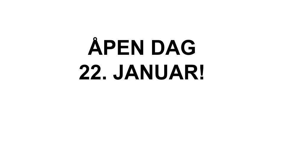 ÅPEN DAG 22. JANUAR